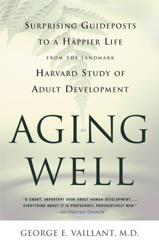 Aging Well: Surprising Guideposts to a Happier Life from the Landmark Study of Adult Development book cover by George E. Vaillant
