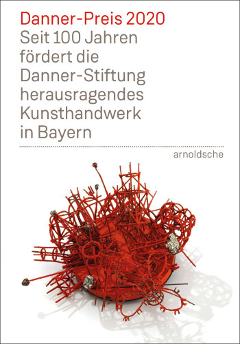 Danner Prize 2020: 100 Years of Support to Bavaria's Outstanding Arts and Crafts by the Danner Foundation book cover by 