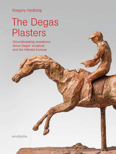 The Degas Plasters: Groundbreaking revelations about Degas' sculpture and the Hébrard bronzes book cover by Gregory Hedberg