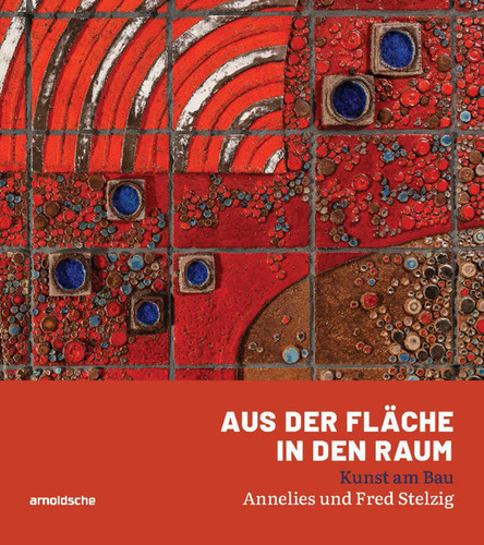 Aus der Fläche in den Raum: Kunst am Bau – Annelies und Fred Stelzig book cover by 