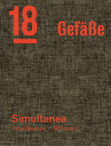 Peter Bauhuis: Simultanea: 18 Gefäße—18 Vessels book cover by Markus Rigert, Martin Schmidt, Niels Skat Tiedje