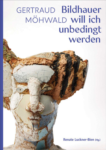 Gertraud Möhwald: Bildhauer will ich unbedingt werden: Texte und Werke book cover by Renate Luckner-Bien