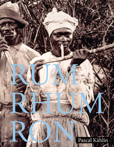 Rum - Rhum - Ron book cover by Pascal Kahlin, Sina Buhler