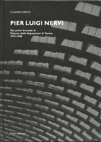 Pier Luigi Nervi: Dai Primi Brevetti Al Palazzo Delle Esposizioni Di Torino 1917-1948 (Individual editions) book cover by Claudio Greco