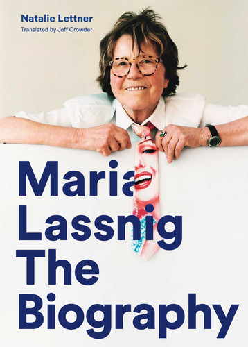 Maria Lassnig: The Biography book cover by Natalie Lettner