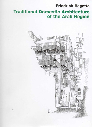 Traditional Domestic Architecture of the Arab Region book cover by Friedrich Ragette