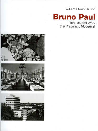 Bruno Paul: The Life and Work of a Pragmatic Modernist book cover by William Owen Harrod