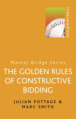 Golden Rules of Constructive Bidding (MASTER BRIDGE) book cover by Marc Smith, Julian Pottage