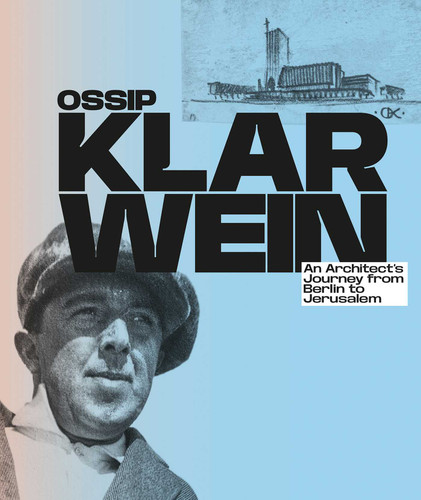 Ossip Klarwein: An Architect's Journey from Berlin to Jerusalem book cover by 
