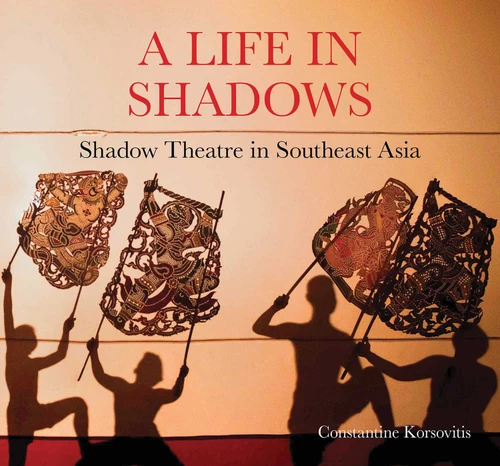 A Life in Shadows: Shadow theatre in South East Asia book cover by Constantine Korsovitis