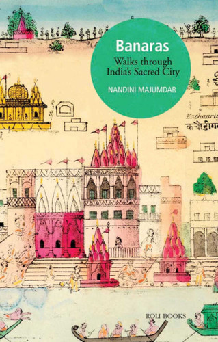 Banaras: Walks Through India's Sacred City book cover by Nandini Majumdar