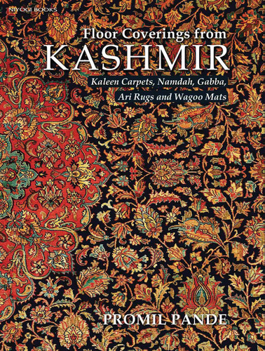 Floor Coverings from Kashmir: Kaleen Carpets, Namdah, Gabba, Ari Rugs and Wagoo Mats book cover by Promil Pande