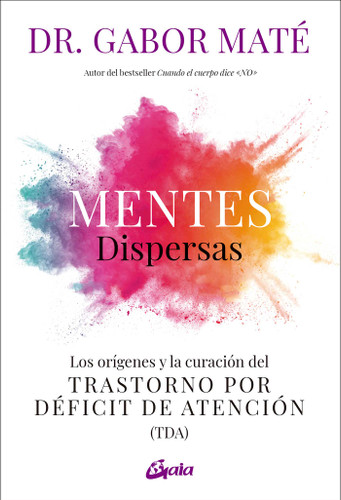Mentes dispersas: Los orígenes y la curación del Trastorno por Déficit de Atención (TDA) book cover by Gabor Maté