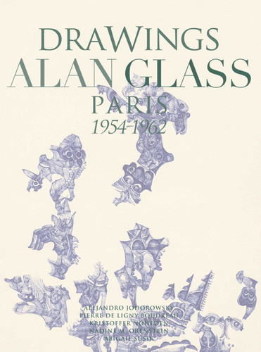 Drawings Alan Glass: Paris 1954-1962 book cover by Carlos Laborde-Noguez, Pierre Ligny Boudreau, Alejandro Jodorowsky, Kristoffer Noheden, Nadine M. Orenstein, Abigal Susik