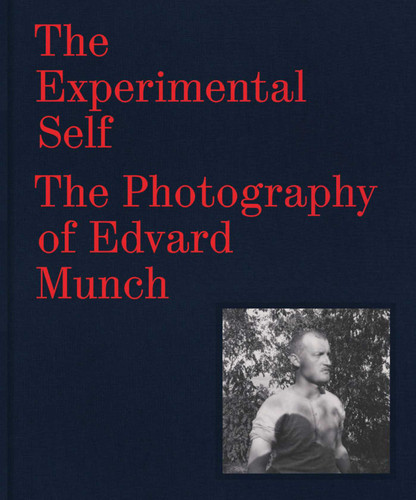 The Experimental Self: The Photography of Edvard Munch book cover by Patricia G. Berman, Tom Gunning, MaryClaire Pappas