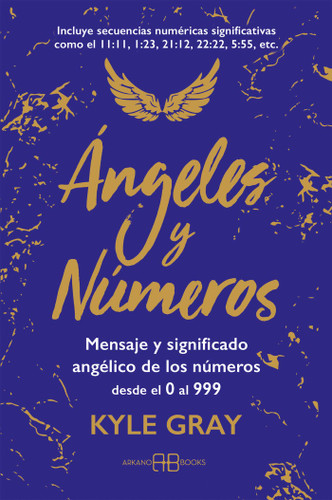 Ángeles y números: Mensajes y significado angélico de los números desde el 0 al 999 book cover by Kyle Gray