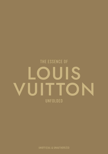 The Essence of Louis Vuitton: Unfolded (The Essence Of) book cover by Kelly  Reising