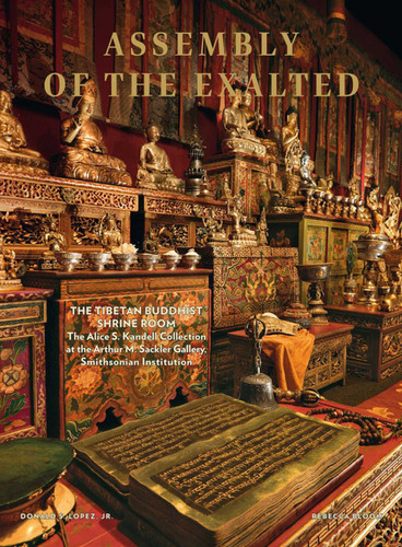 Assembly of the Exalted: The Tibetan Shrine Room from the Alice S. Kandell Collection book cover by Donald S. Lopez Jr, Rebecca Bloom