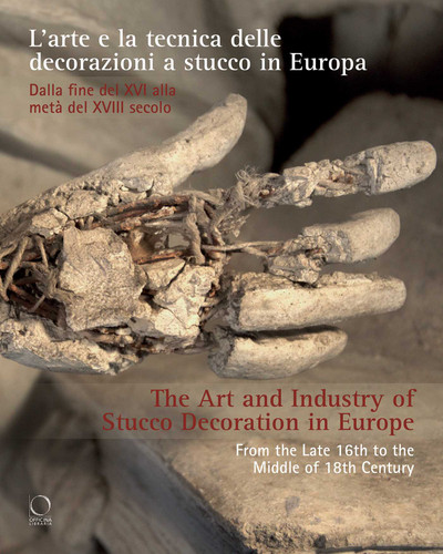 The Art and Industry of Stucco Decoration in Europe: "L'arte e la tecnica delle decorazioni a stucco in Europa dalla fine del XVI all'inizio del XVIII secolo " book cover by 