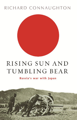 Rising Sun And Tumbling Bear: Russia's War with Japan (CASSELL MILITARY PAPERBACKS) book cover by Richard Connaughton