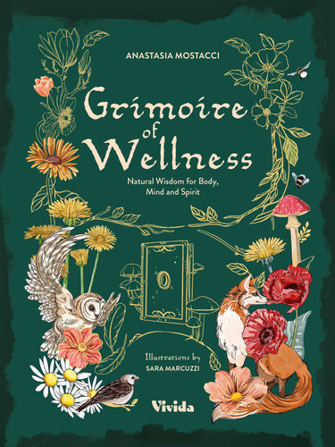 Grimoire of Wellness: Natural Wisdom for Body, Mind and Spirit book cover by Anastasia  Mostacci