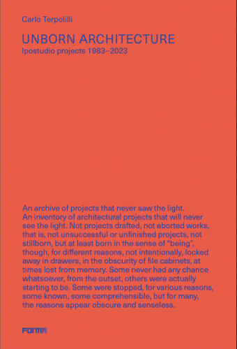 Unborn Architecture: Projects that Never Saw the Light. 1983-2023 book cover by Carlo Terpolilli