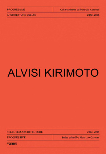 Alvisi Kirimoto: Selected Architecture 2012-2025 (Progressive. Sections of Italian Architecture) book cover by Maurizio Carones, Valerio Paolo Mosco