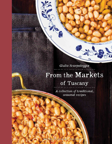 From the Markets of Tuscany: A Collection of Traditional, Seasonal Recipes book cover by Guilia Scarpaleggia