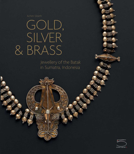 Gold, Silver & Brass: Jewellery of the Batak in Sumatra, Indonesia book cover by Achim Sibeth
