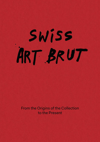 Swiss Art Brut: From the Origins of the Collection to the Present book cover by 