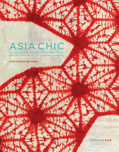 Asia Chic: The Influence of Japanese and Chinese Textiles on the Fashions of the Roaring Twenties book cover by Estelle Nikles Van Osselt