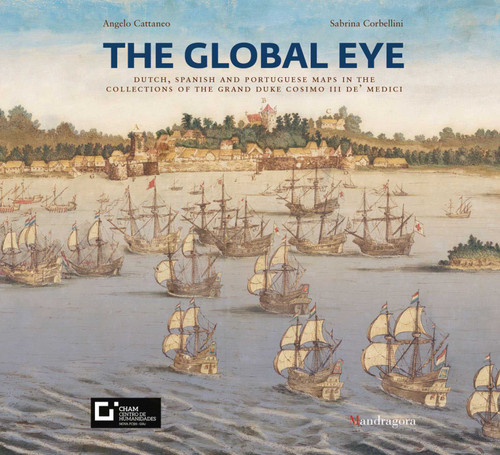 The Global Eye: Dutch, Spanish and Portuguese maps in the collections of the Grand Duke Cosimo III de' Medici book cover by Angelo Cattaneo, Sabrina Corbellini