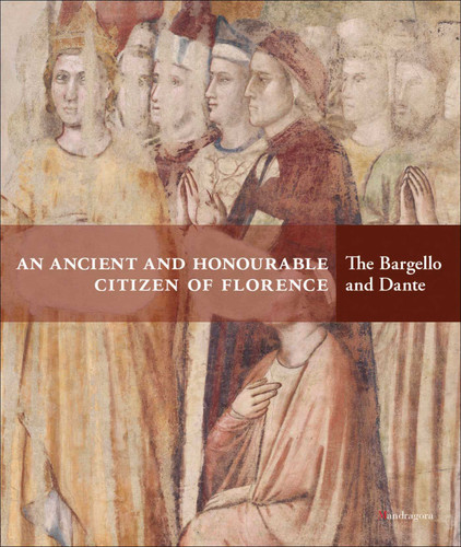 An Ancient and Honourable Citizen of Florence: The Bargello and Dante book cover by Luca Azzetta, Sonia Chiodo, Teresa Robertis