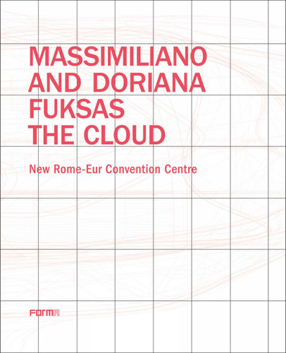 Massimiliano and Doriana Fuksas: The Cloud: New Rome-Eur Convention Centre book cover by Joseph Giovannini
