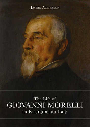 The Life of Giovanni Morelli in Risorgimento Italy book cover by Jaynie Anderson