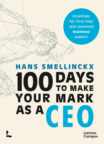 100 Days to Make Your Mark as a CEO: Essentials for First-Time and Seasoned Business-Leaders (Lannoo Campus) book cover by Hans Smellinckx