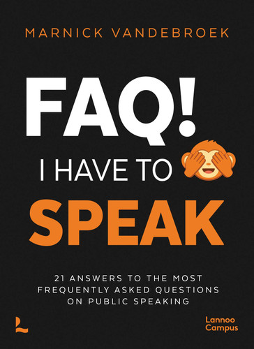 FAQ! I Have to Speak: 21 Answers to the Most Frequently Asked Questions on Public Speaking (Lannoo Campus) book cover by Marnick Vandebroek
