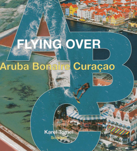 Flying over ABC: (Aruba, Bonaire, Curacao) book cover by Karel Tomei
