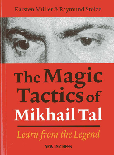 The Magic Tactics of Mikhail Tal: Learn from the Legend book cover by Karsten Muller, Raymund Stulze