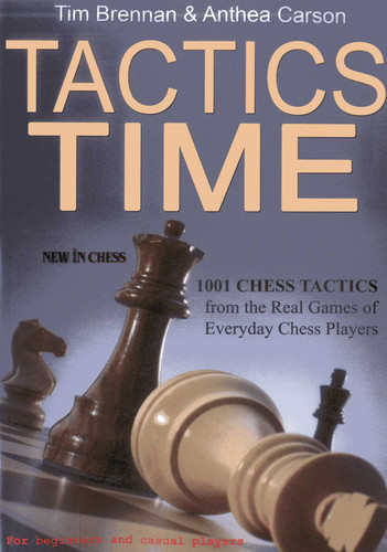Tactics Time!: 1001 Chess Tactics from the Games of Everyday Chess Players book cover by Tim Brennan, Anthea Carson
