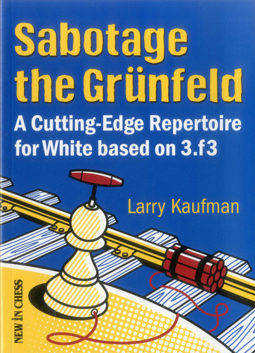 Sabotage the Grunfeld!: A Cutting-edge Repertoire for White based on 3.f3 book cover by Larry Kaufmann