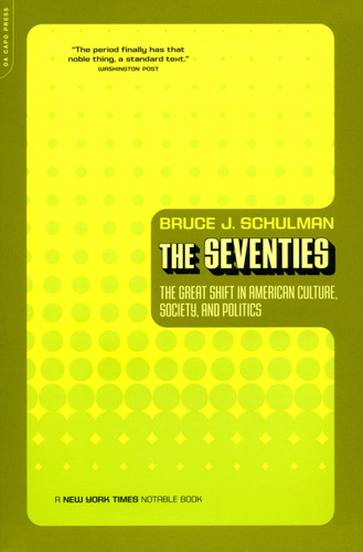 The Seventies: The Great Shift In American Culture, Society, And Politics book cover by Bruce Schulman
