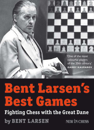 Bent Larsen's Best Games: Fighting Chess with the Great Dane book cover by Bent Larsen