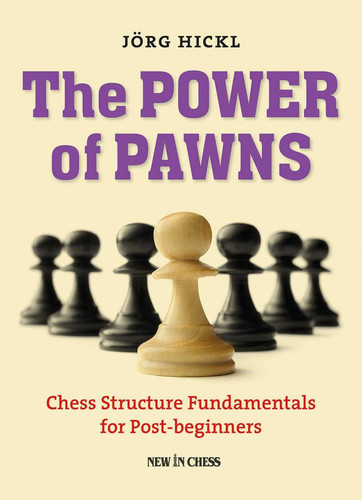 The Power of Pawns: Chess Structure Fundamentals for Post-beginners book cover by Jorg Hickl