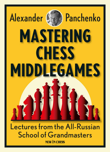 Mastering Chess Middlegames: Lectures from the All-Russian School of Grandmasters book cover by Alexander Panchenko