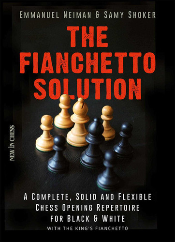 The Fianchetto Solution: A Complete, Solid and Flexible Chess Opening Repertoire for Black & White - with the King's Fianchetto book cover by Samy Shoker, Emmanuel Neiman