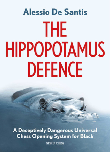 The Hippopotamus Defence: A Deceptively Dangerous Universal Chess Opening System for Black book cover by Alessio de Santis