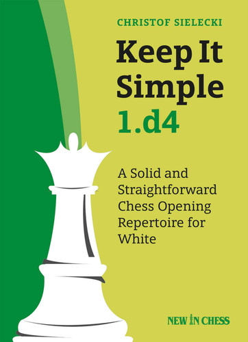 Keep It Simple 1.d4: A Solid and Straightforward Chess Opening Repertoire for White book cover by Christof Sielecki Christof Sielecki