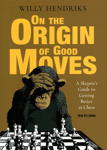 On the Origin of Good Moves: A Skeptic's Guide at Getting Better at Chess book cover by Willy Hendriks