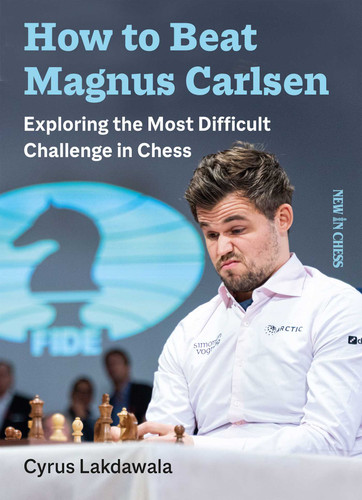 How to Beat Magnus Carlsen: Exploring the Most Difficult Challenge in Chess book cover by Cyrus Lakdawala